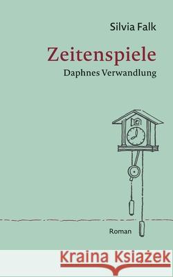 Zeitenspiele: Daphnes Verwandlung Silvia Falk 9783754374641 Books on Demand - książka