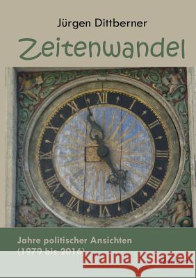 Zeitenwandel. Jahre politischer Ansichten (1979 bis 2016) Jurgen Dittberner 9783838210247 Ibidem Press - książka