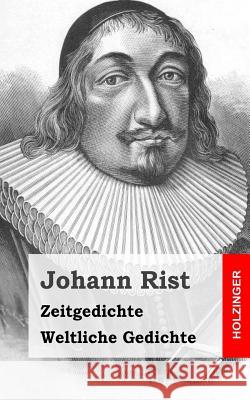 Zeitgedichte / Weltliche Gedichte Johann Rist 9781482711080 Createspace - książka