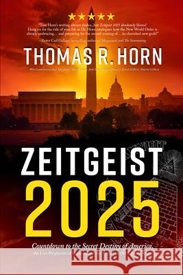 Zeitgeist 2025: Countdown to the Secret Destiny of America... the Lost Prophecies of Qumran, and the Return of Old Saturn's Reign Thomas R. Horn 9781948014441 Defender - książka
