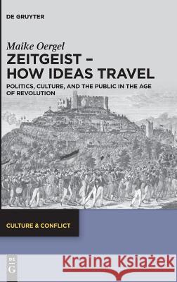 Zeitgeist – How Ideas Travel: Politics, Culture and the Public in the Age of Revolution Maike Oergel 9783110630664 De Gruyter - książka