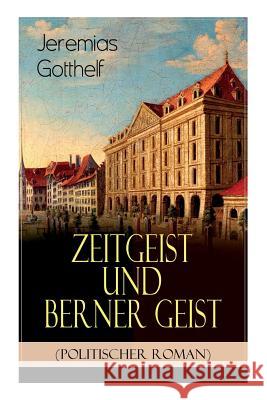 Zeitgeist und Berner Geist (Politischer Roman): Historischer Roman des Autors von 