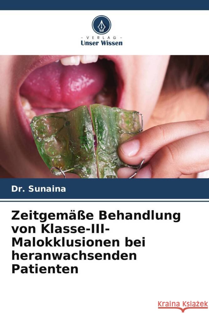 Zeitgemäße Behandlung von Klasse-III-Malokklusionen bei heranwachsenden Patienten Sunaina, Dr. 9786208551674 Verlag Unser Wissen - książka