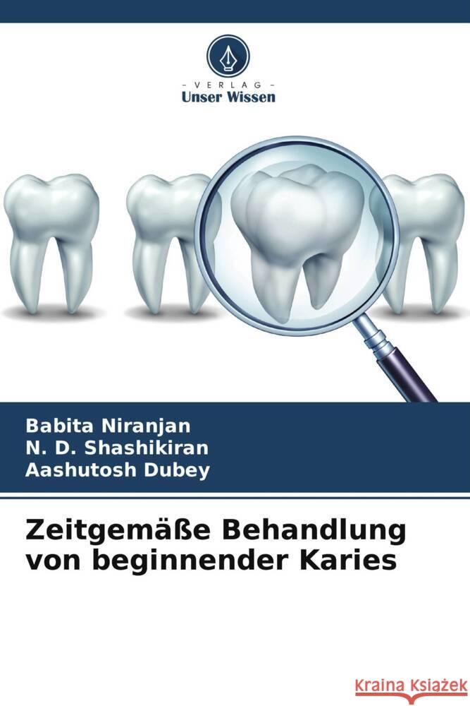 Zeitgemäße Behandlung von beginnender Karies Niranjan, Babita, Shashikiran, N. D., Dubey, Aashutosh 9786208389789 Verlag Unser Wissen - książka