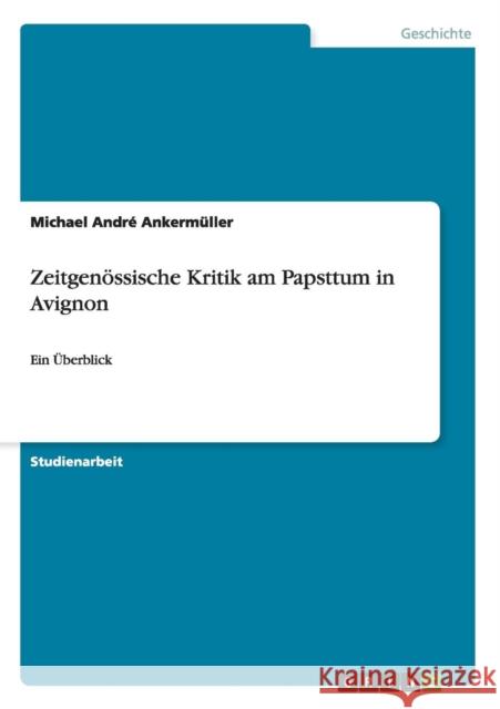 Zeitgenössische Kritik am Papsttum in Avignon: Ein Überblick Ankermüller, Michael André 9783656610908 Grin Verlag Gmbh - książka