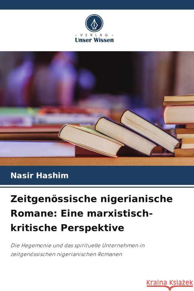 Zeitgen?ssische nigerianische Romane: Eine marxistisch-kritische Perspektive Nasir Hashim 9786208144715 Verlag Unser Wissen - książka