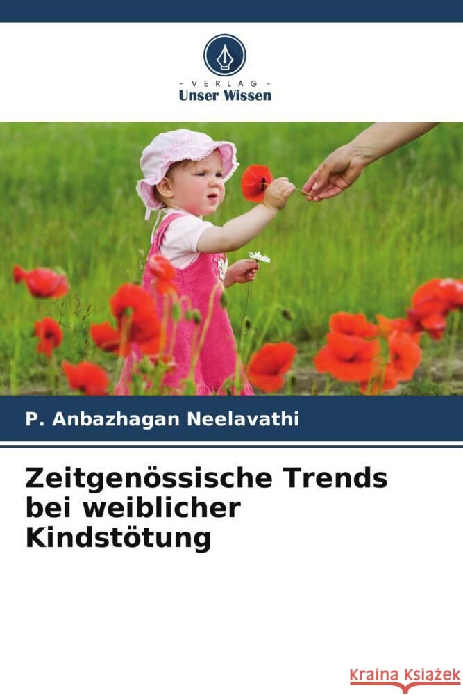 Zeitgen?ssische Trends bei weiblicher Kindst?tung P. Anbazhagan Neelavathi 9786208368531 Verlag Unser Wissen - książka