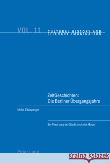 Zeitgeschichten: Die Berliner Uebergangsjahre: Zur Verortung Der Stadt Nach Der Mauer Emden, Christian 9783039110872 Peter Lang Gmbh, Internationaler Verlag Der W - książka