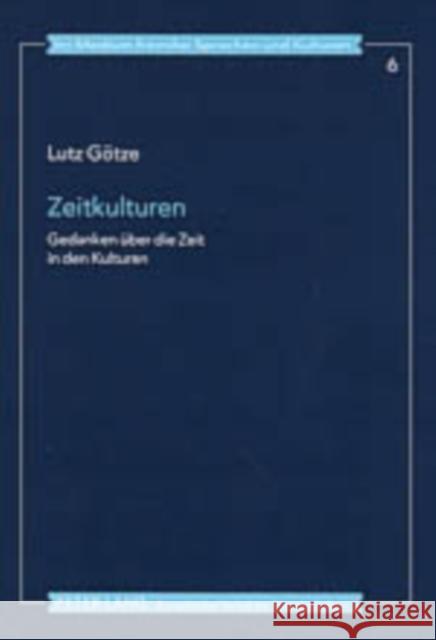 Zeitkulturen: Gedanken Ueber Die Zeit in Den Kulturen Götze, Lutz 9783631528020 Peter Lang Gmbh, Internationaler Verlag Der W - książka