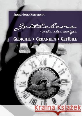 Zeitlebens: - mehr oder weniger Kofferath, Franz-Josef 9783735722010 Books on Demand - książka