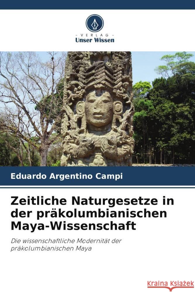 Zeitliche Naturgesetze in der präkolumbianischen Maya-Wissenschaft Campi, Eduardo Argentino 9786208598518 Verlag Unser Wissen - książka