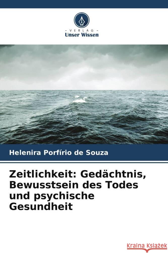 Zeitlichkeit: Ged?chtnis, Bewusstsein des Todes und psychische Gesundheit Helenira Porf?ri 9786208078829 Verlag Unser Wissen - książka