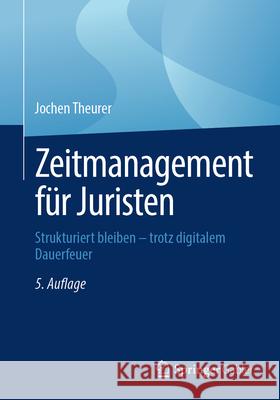 Zeitmanagement F?r Juristen: Strukturiert Bleiben - Trotz Digitalem Dauerfeuer Jochen Theurer 9783658494742 Springer Gabler - książka