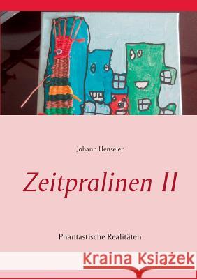 Zeitpralinen II: Phantastische Realitäten Henseler, Johann 9783744890229 Books on Demand - książka