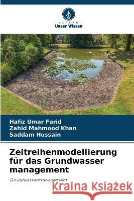 Zeitreihenmodellierung für das Grundwasser management Hafiz Umar Farid, Zahid Mahmood Khan, Saddam Hussain 9786205360613 Verlag Unser Wissen - książka