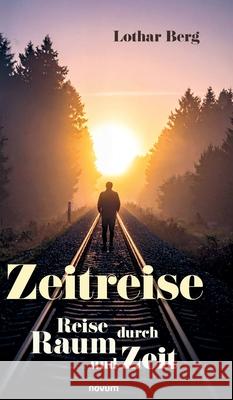 Zeitreise: Reise durch Raum und Zeit Lothar Berg 9783991308966 Novum Premium - książka
