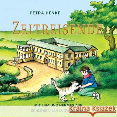 Zeitreisende: Mit Lisa und Hermes auf Schloss Villa Ludwigsh?he Petra Henke 9783759773098 Bod - Books on Demand - książka
