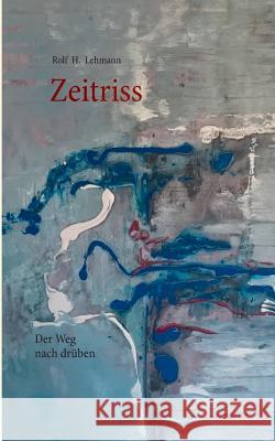 Zeitriss: Der Weg nach drüben Rolf H Lehmann 9783842319103 Books on Demand - książka
