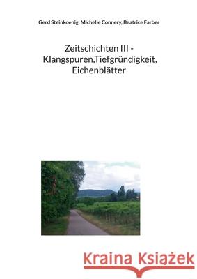 Zeitschichten III - Klangspuren, Tiefgr?ndigkeit, Eichenbl?tter Gerd Steinkoenig Michelle Connery Beatrice Farber 9783819268595 Bod - Books on Demand - książka