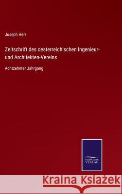 Zeitschrift des oesterreichischen Ingenieur- und Architekten-Vereins: Achtzehnter Jahrgang Joseph Herr 9783752552737 Salzwasser-Verlag - książka