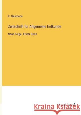 Zeitschrift f?r Allgemeine Erdkunde: Neue Folge. Erster Band K. Neumann 9783382003449 Anatiposi Verlag - książka