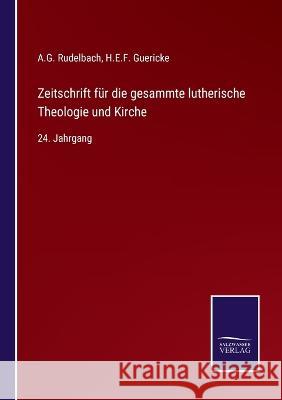 Zeitschrift für die gesammte lutherische Theologie und Kirche: 24. Jahrgang A G Rudelbach, H E F Guericke 9783375026240 Salzwasser-Verlag - książka