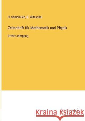 Zeitschrift f?r Mathematik und Physik: Dritter Jahrgang O. Schl?milch B. Witzschel 9783382009861 Anatiposi Verlag - książka