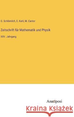 Zeitschrift f?r Mathematik und Physik: XXV. Jahrgang O. Schl?milch M. Cantor E. Kahl 9783382009656 Anatiposi Verlag - książka