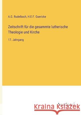Zeitschrift fur die gesammte lutherische Theologie und Kirche: 17. Jahrgang A G Rudelbach H E F Guericke  9783382010140 Anatiposi Verlag - książka