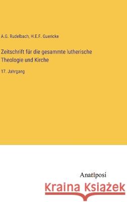 Zeitschrift fur die gesammte lutherische Theologie und Kirche: 17. Jahrgang A G Rudelbach H E F Guericke  9783382010157 Anatiposi Verlag - książka