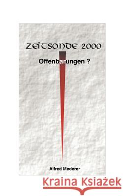 Zeitsonde 2000 - Offenbarungen ? Alfred Mederer 9783831106417 Books on Demand - książka