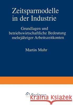 Zeitsparmodelle in Der Industrie: Grundlagen Und Betriebswirtschaftliche Bedeutung Mehrjähriger Arbeitszeitkonten Muhr, Martin 9783409122726 Gabler Verlag - książka