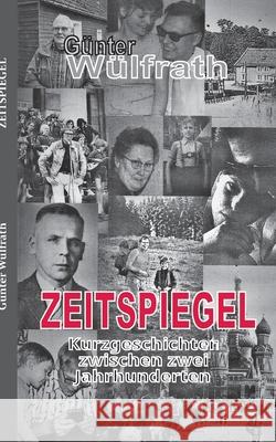 Zeitspiegel: Kurzgeschichten zwischen zwei Jahrhunderten Günter Wülfrath 9783754341520 Books on Demand - książka