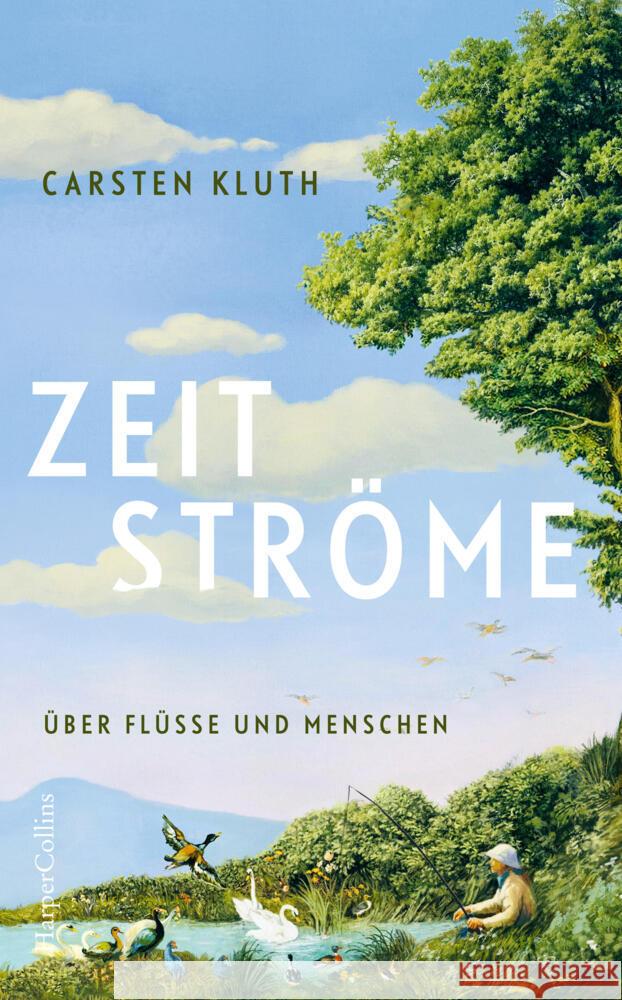 Zeitströme. Über Flüsse und Menschen Kluth, Carsten 9783365008997 HarperCollins Hardcover - książka