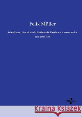 Zeittafeln zur Geschichte der Mathematik, Physik und Astronomie bis zum Jahre 1500 Müller, Felix 9783737210379 Vero Verlag in hansebooks GmbH - książka