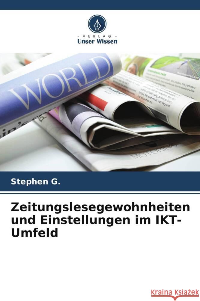 Zeitungslesegewohnheiten und Einstellungen im IKT-Umfeld G., Stephen 9786205090749 Verlag Unser Wissen - książka