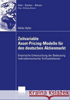 Zeitvariable Asset-Pricing-Modelle Für Den Deutschen Aktienmarkt: Empirische Untersuchung Der Bedeutung Makroökonomischer Einflussfaktoren Opfer, Heiko 9783824482337 Springer - książka