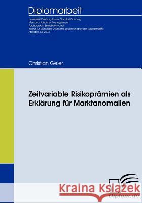 Zeitvariable Risikoprämien als Erklärung für Marktanomalien Geier, Christian 9783836651325 Diplomica Verlag Gmbh - książka