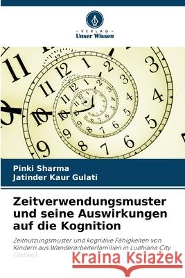 Zeitverwendungsmuster und seine Auswirkungen auf die Kognition Pinki Sharma Jatinder Kaur Gulati 9786207579402 Verlag Unser Wissen - książka