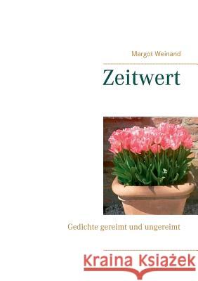 Zeitwert: Gedichte gereimt und ungereimt Margot Weinand 9783748109952 Books on Demand - książka