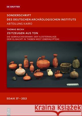 Zeitzeugen Aus Ton: Die Gebrauchskeramik Der Klosteranlage Deir El-Bachît in Theben-West (Oberägypten) Beckh, Thomas 9783110317077 Walter de Gruyter - książka