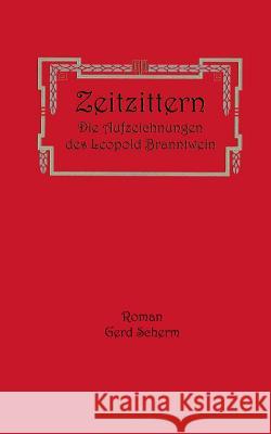 Zeitzittern: Die Aufzeichnungen des Leopold Branntwein Gerd Scherm 9783752828900 Books on Demand - książka