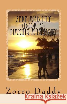 Zeke and Lily (Book 3): Making a Memory Zorro Daddy 9781533693655 Createspace Independent Publishing Platform - książka