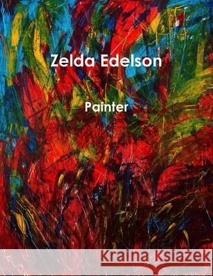 Zelda Edelson - Painter Zelda Edelson 9780359156566 Lulu.com - książka