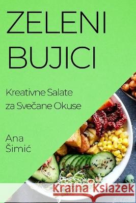 Zeleni Bujici: Kreativne Salate za Svečane Okuse Ana Simic   9781835196830 Ana Simic - książka