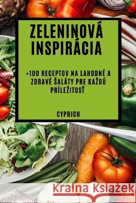 Zeleninov? inspir?cia: +100 receptov na lahodn? a zdrav? sal?ty pre kazd? pr?lezitosť Frederik Cyprich 9781783813742 Frederik Cyprich - książka