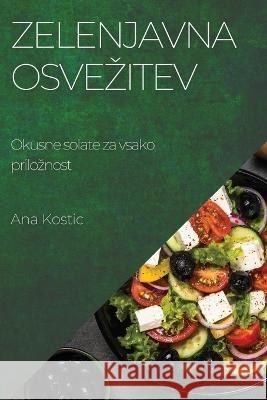 Zelenjavna osvezitev: Okusne solate za vsako priloznost Ana Kostic 9781783813766 Ana Kostic - książka