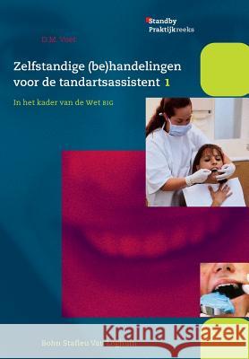 Zelfstandige (Be)Handelingen Voor de Tandartsassistent: In Het Kader Van de Wet Big Deel 1 Voet, D. M. 9789031338757 Bohn Stafleu Van Loghum - książka