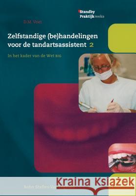 Zelfstandige (Be)Handelingen Voor de Tandartsassistent: In Het Kader Van de Wet Big Deel 2 Voet, D. M. 9789031339471 Bohn Stafleu Van Loghum - książka