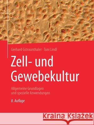 Zell- Und Gewebekultur: Allgemeine Grundlagen Und Spezielle Anwendungen Gerhard Gstraunthaler Toni Lindl 9783662626054 Springer Spektrum - książka